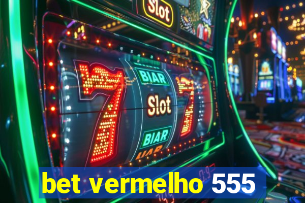 bet vermelho 555